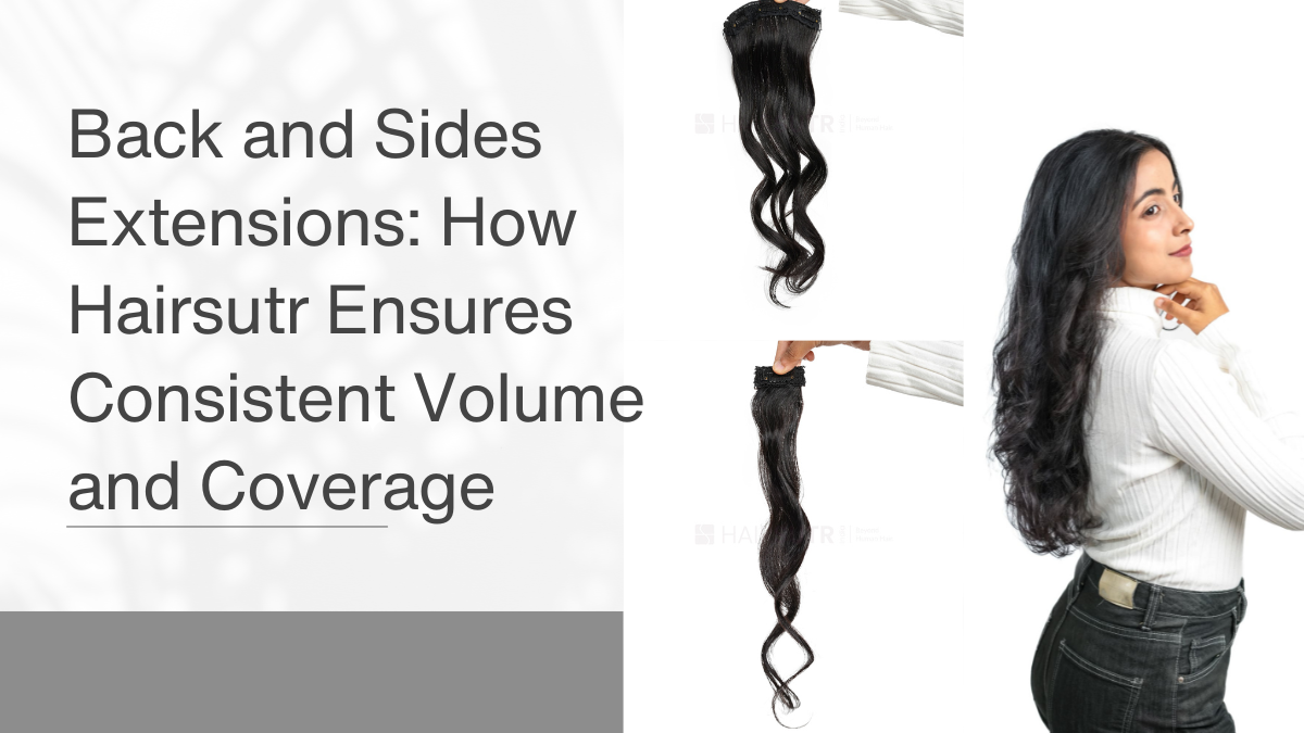 Back and Sides Extensions How Hairsutr Ensures Consistent Volume and Coverage