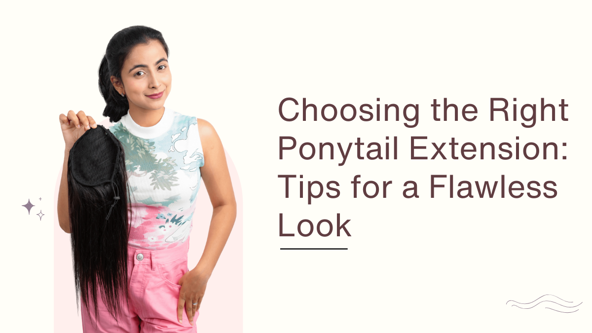 Choosing the Right Ponytail Extension Tips for a Flawless Look