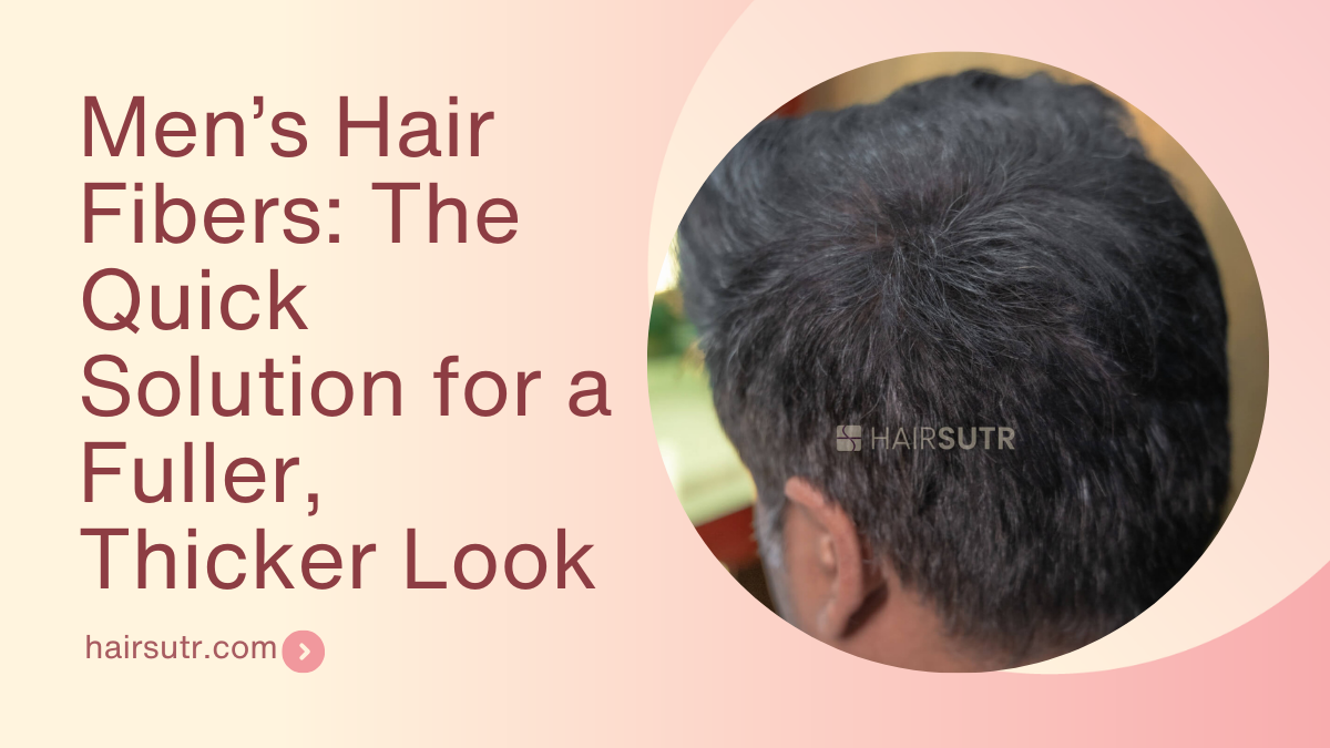 Men’s Hair Fibers The Quick Solution for a Fuller, Thicker Look