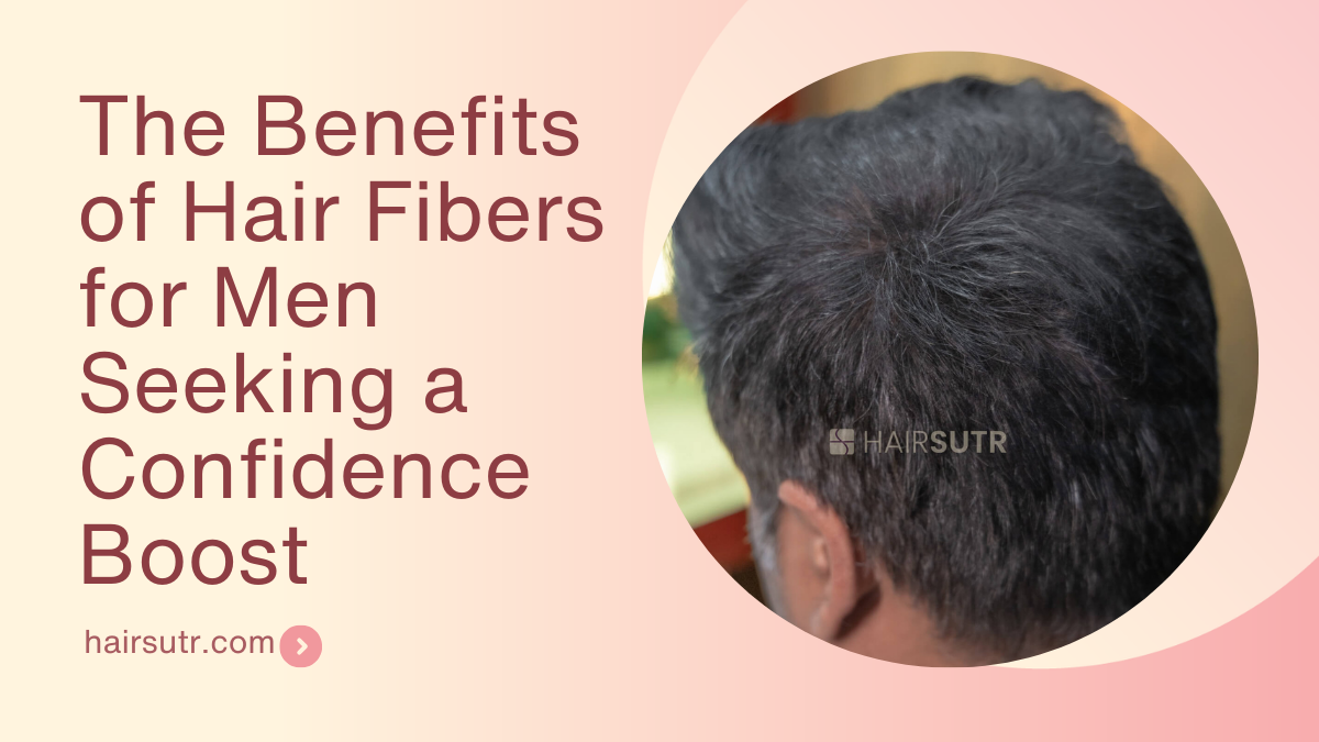 The Benefits of Hair Fibers for Men Seeking a Confidence Boost