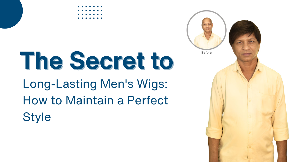 The Secret to Long-Lasting Men's Wigs How to Maintain a Perfect Style