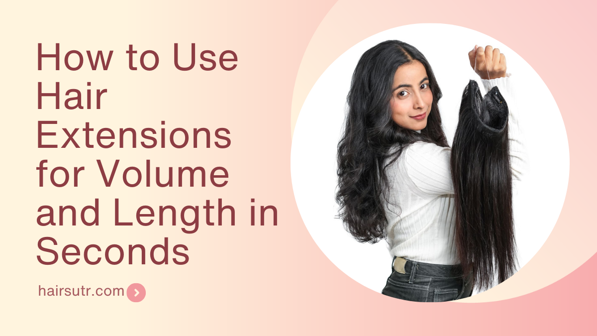 How to Use Hair Extensions for Volume and Length in Seconds