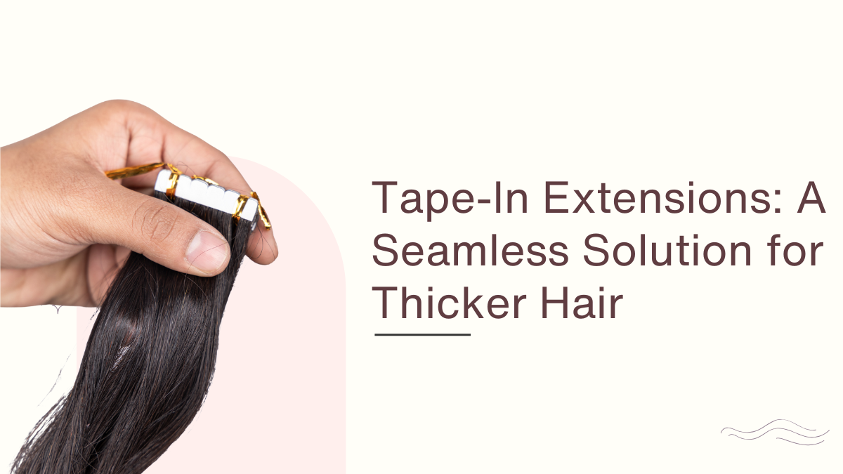 Tape-In Extensions A Seamless Solution for Thicker Hair