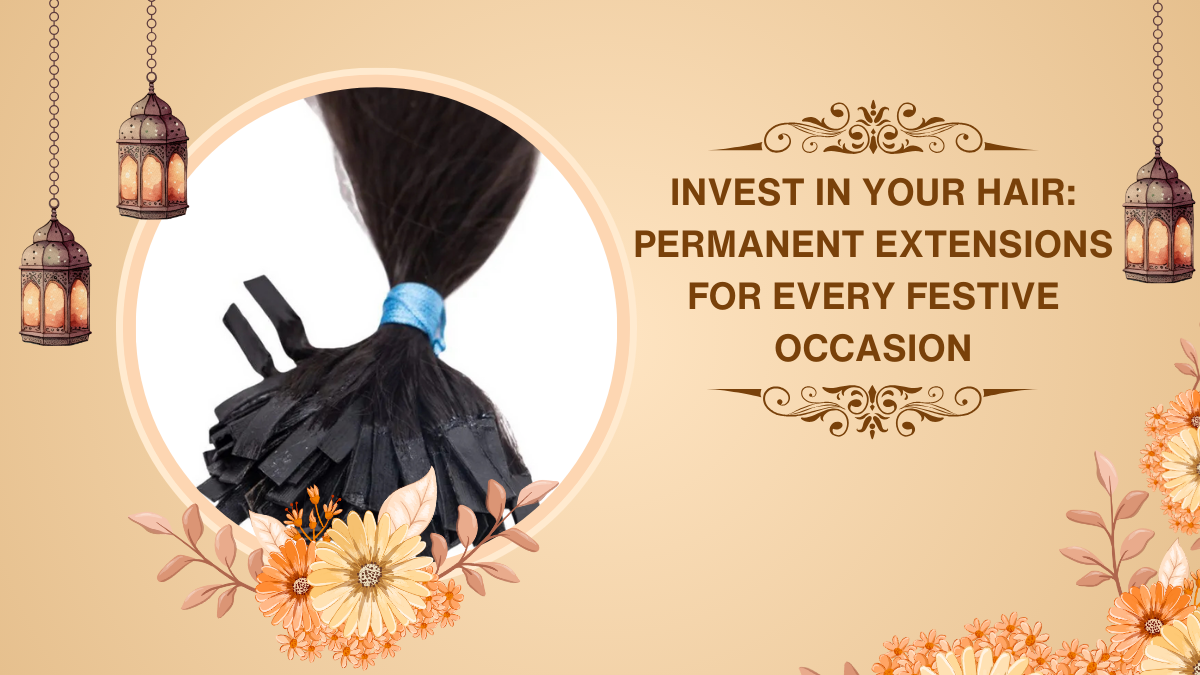 Invest in Your Hair Permanent Extensions for Every Festive Occasion