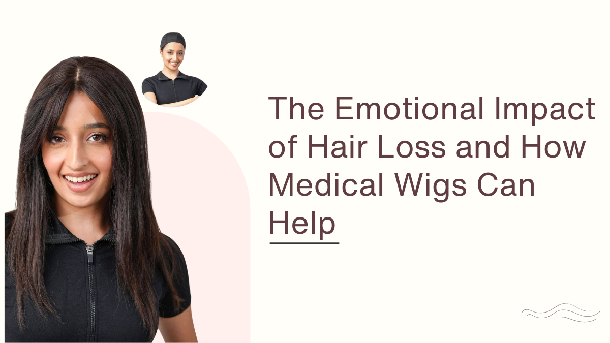 The Emotional Impact of Hair Loss and How Medical Wigs Can Help