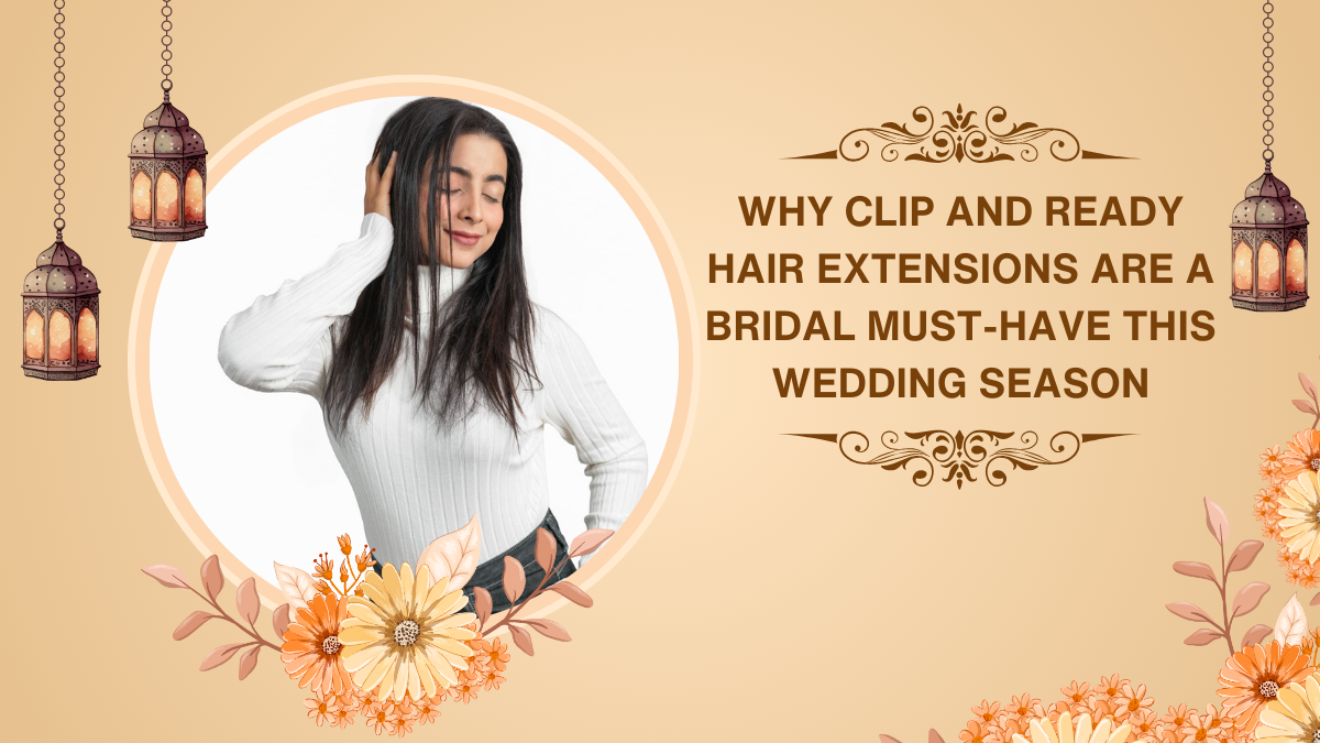 Why Clip and Ready Hair Extensions Are a Bridal Must-Have This Wedding Season