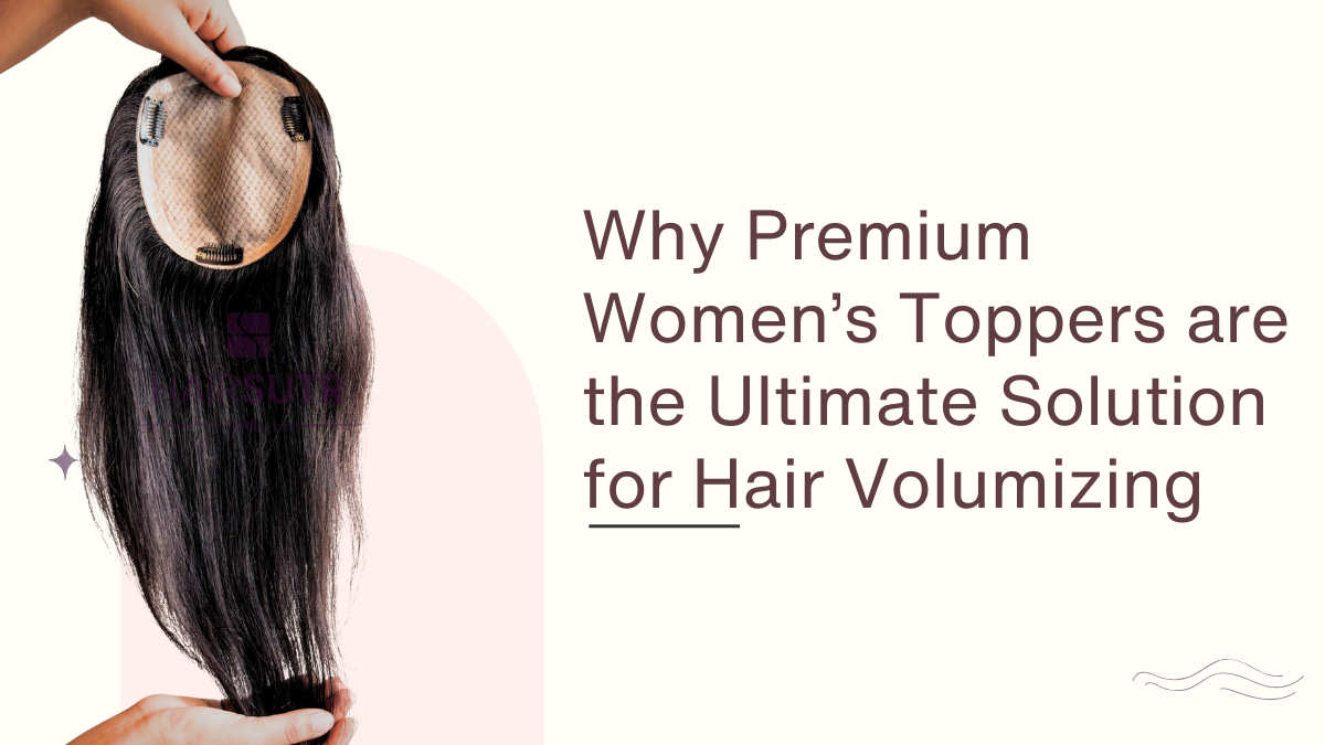 Why Premium Women’s Toppers are the Ultimate Solution for Hair Volumizing