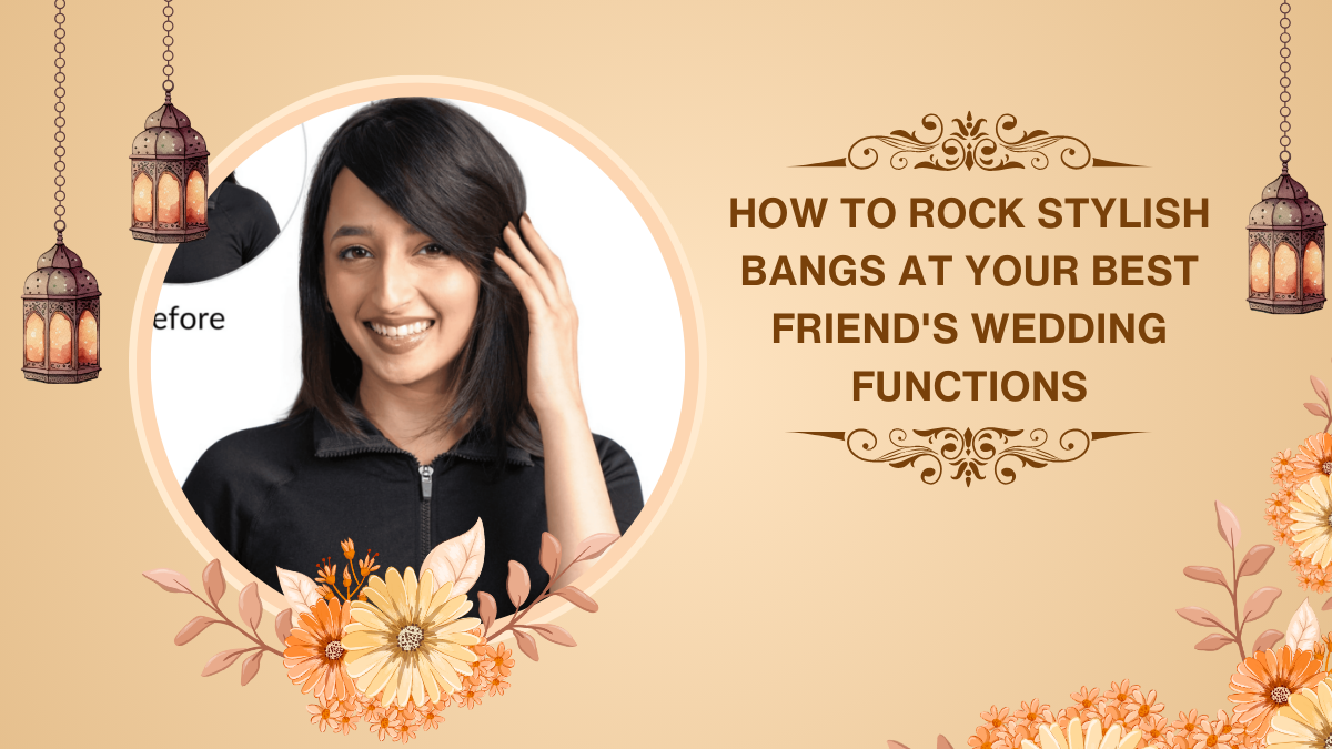 How to Rock Stylish Bangs at Your Best Friend's Wedding Functions