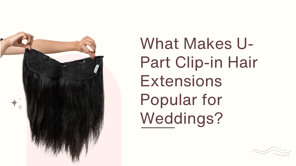 What Makes U-Part Clip-in Hair Extensions Popular for Weddings