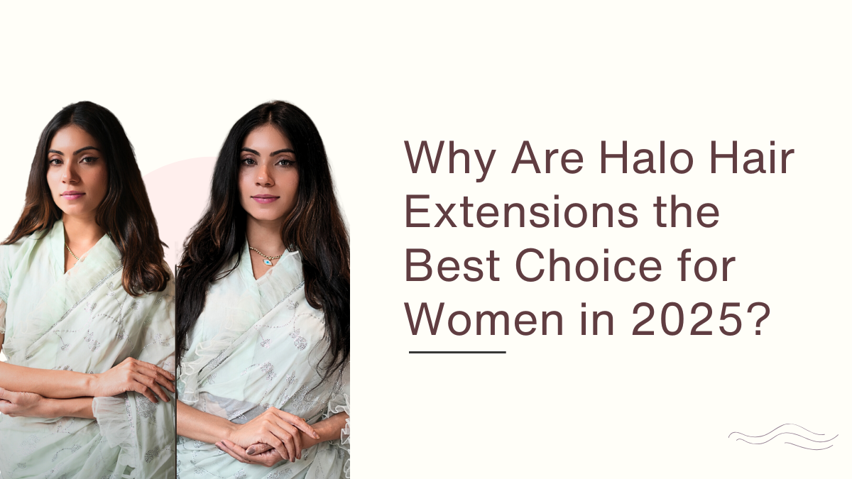 Why Are Halo Hair Extensions the Best Choice for Women in 2025