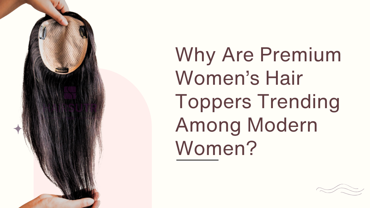 Why Are Premium Women’s Hair Toppers Trending Among Modern Women