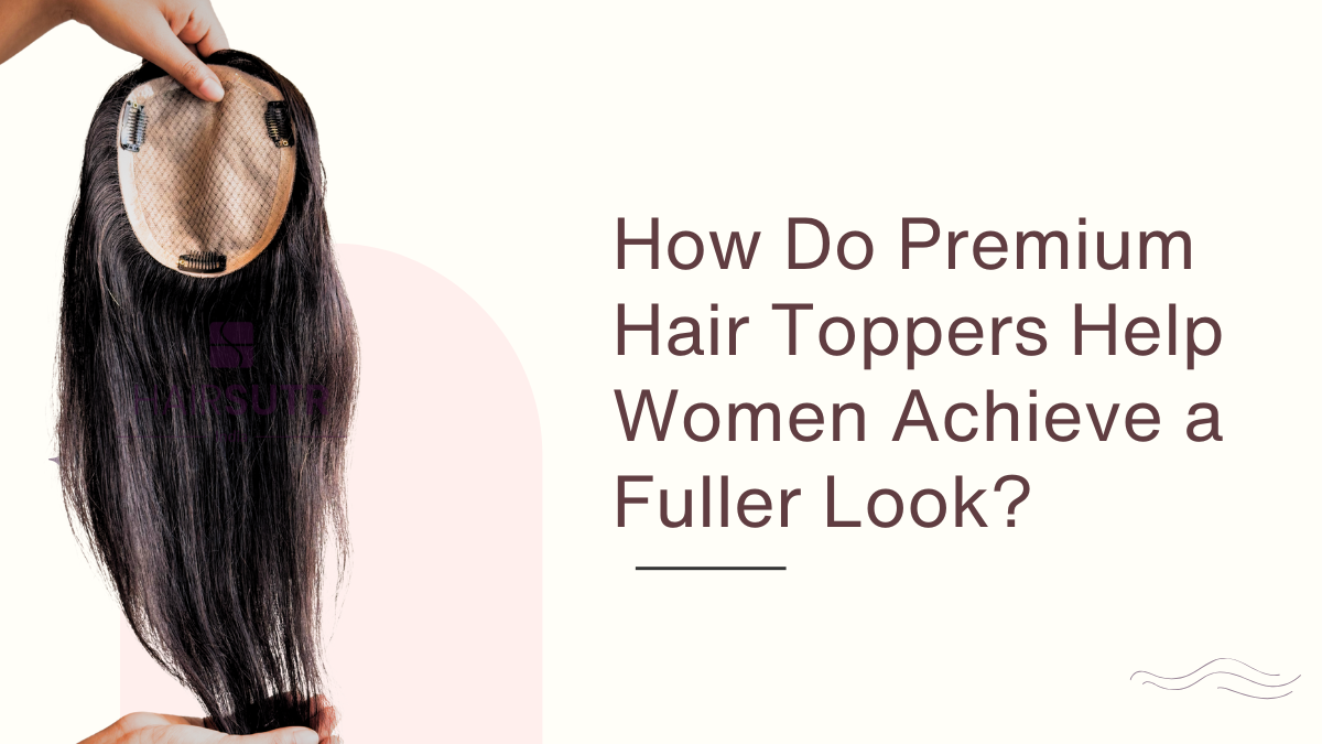 How Do Premium Hair Toppers Help Women Achieve a Fuller Look