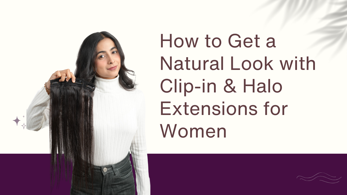 How to Get a Natural Look with Clip-in & Halo Extensions for Women