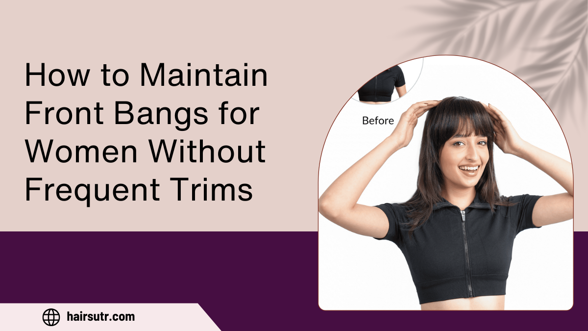 How to Maintain Front Bangs for Women Without Frequent Trims