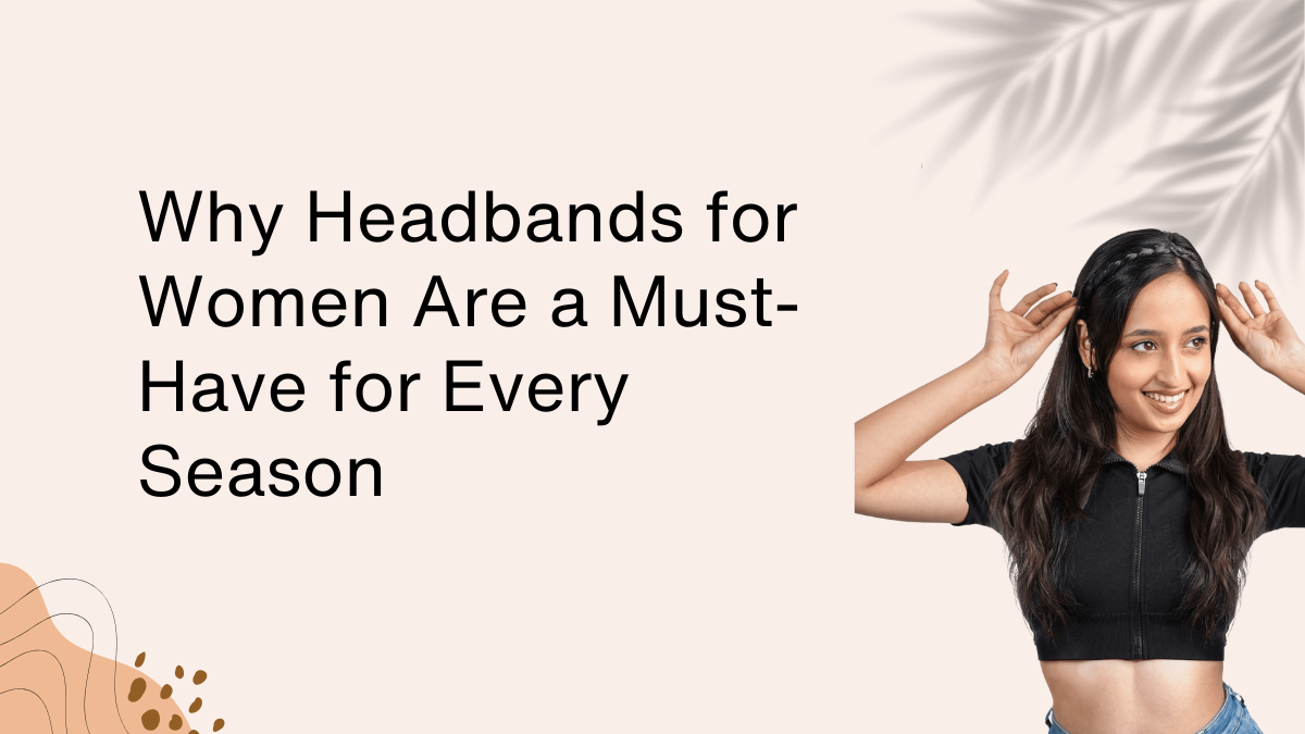 Why Headbands for Women Are a Must-Have for Every Season