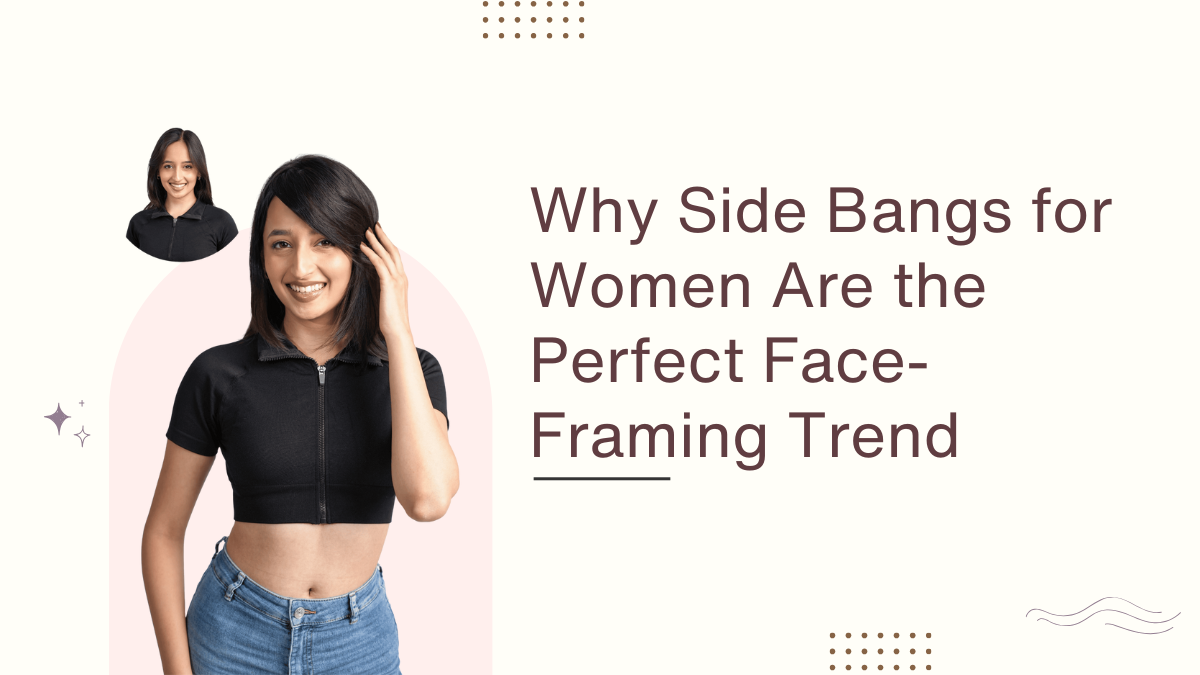 Why Side Bangs for Women Are the Perfect Face-Framing Trend