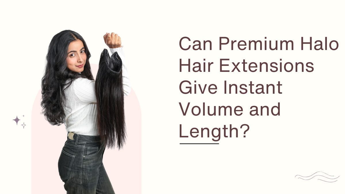 Can Premium Halo Hair Extensions Give Instant Volume and Length