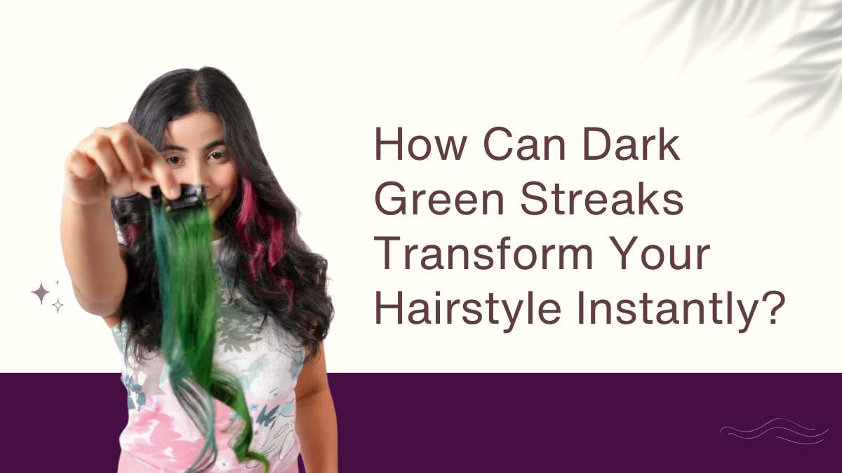 How Can Dark Green Streaks Transform Your Hairstyle Instantly