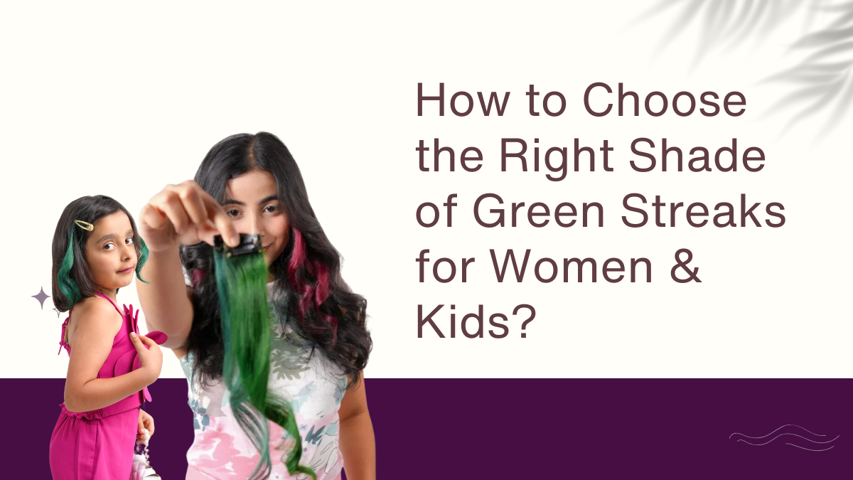 How to Choose the Right Shade of Green Streaks for Women & Kids