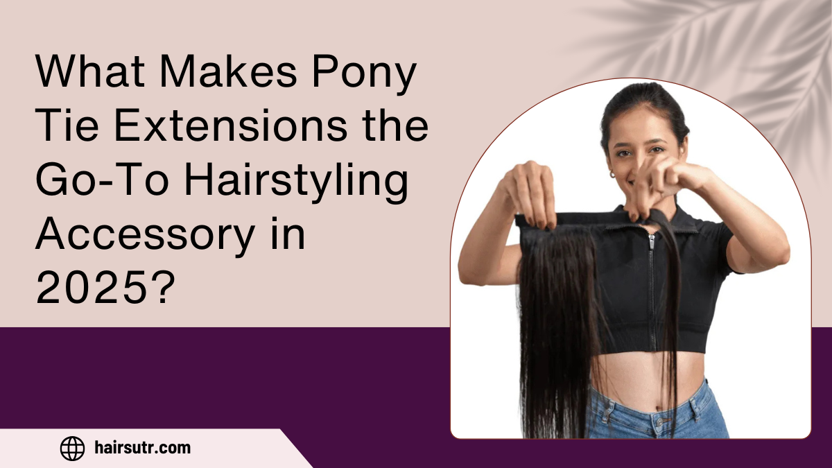 What Makes Pony Tie Extensions the Go-To Hairstyling Accessory in 2025