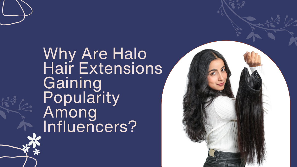 Why Are Halo Hair Extensions Gaining Popularity Among Influencers