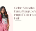 Color Streaks: The Easy Way to Add a Pop of Color to Your Hair