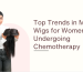 Top Trends in Medical Wigs for Women Undergoing Chemotherapy