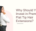 Why Should You Invest in Premium Flat Tip Hair Extensions